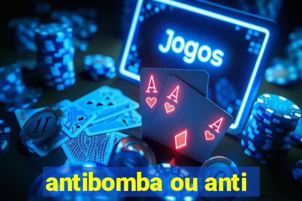 antibomba ou anti-bomba